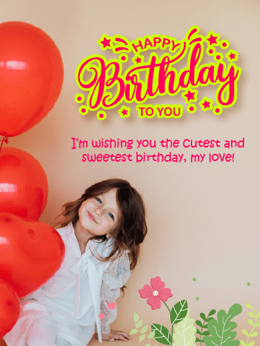 Cutest & Sweetest – Happy Birthday Love Cards
