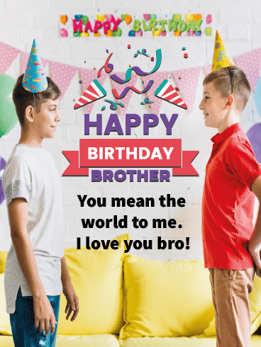 You Mean The World To Me– Happy Birthday Brother Cards