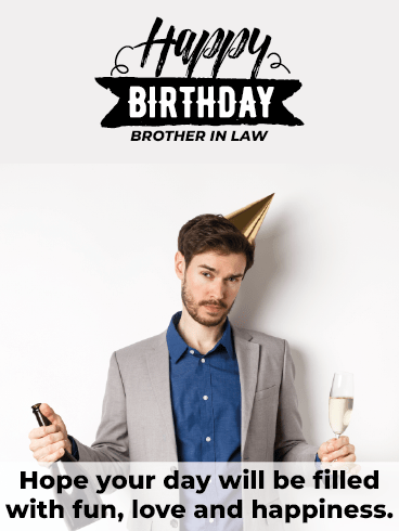 Fun, Love & Happiness –Happy Birthday Brother In Law Cards