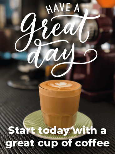 Coffee Is Special  –Have A Great Day Cards