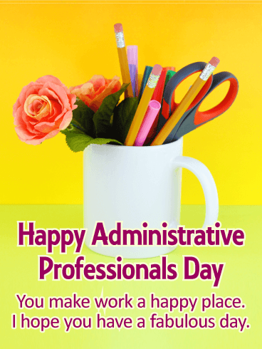 You Make Work a Happy Place! Happy Administrative Professionals Day