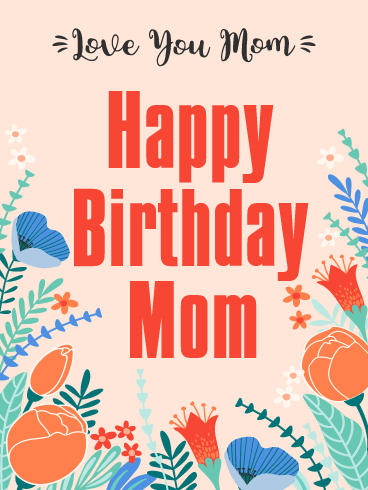 Beautiful Lovely Flowers - Happy Birthday Mom Cards