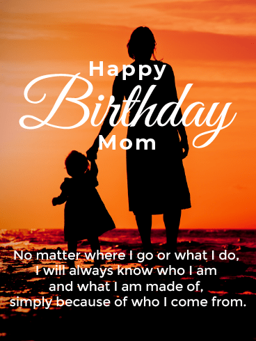 Who I Come From - Happy Birthday Mom Cards